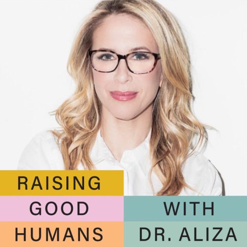 raising good humans with dr. aliza podcast