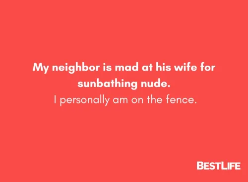 My neighbor is mad at his wife for sunbathing nude. I personally am on the fence.