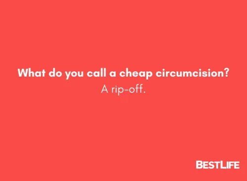 What do you call a cheap circumcision? A rip-off.