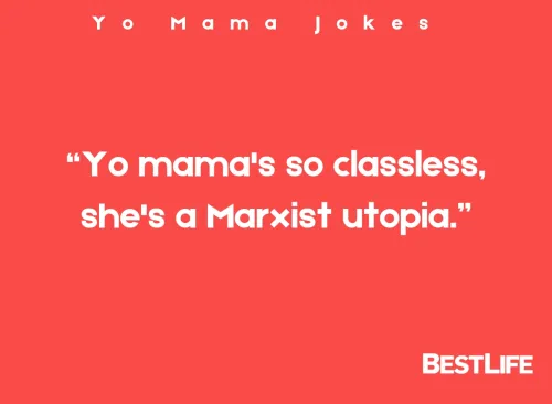 "Yo mama's so classless, she's a Marxist utopia."