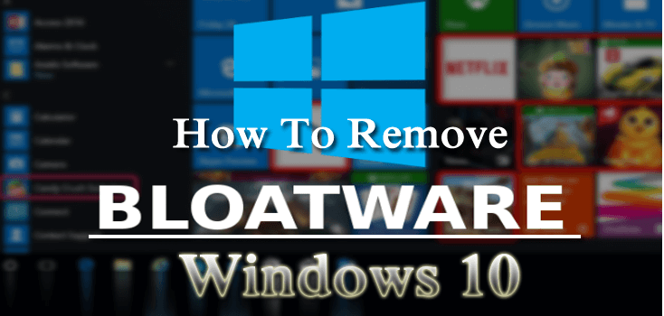 Cách xóa Bloatware Windows 10 khỏi máy tính xách tay của bạn